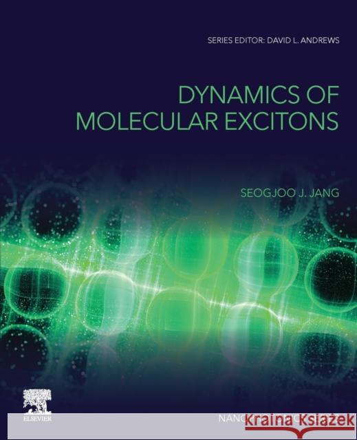 Dynamics of Molecular Excitons Jang, Seogjoo J. 9780081023358 Elsevier