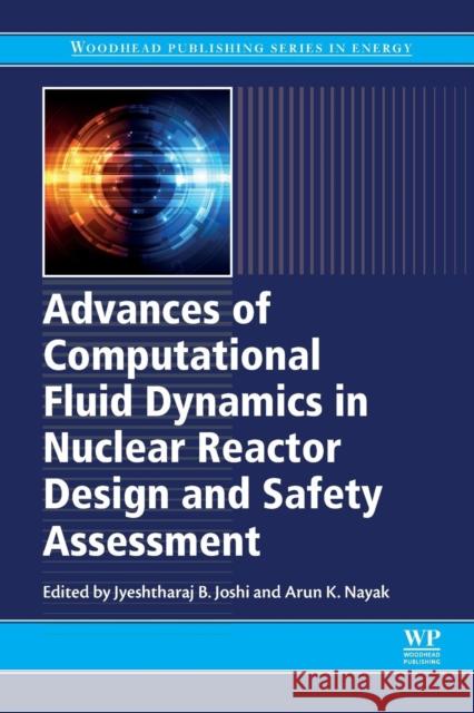 Advances of Computational Fluid Dynamics in Nuclear Reactor Design and Safety Assessment Jyeshtharaj Joshi Arun K. Nayak 9780081023372