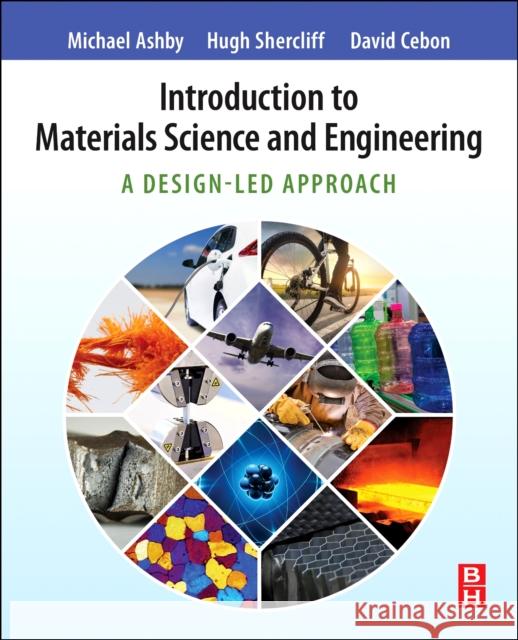 Introduction to Materials Science and Engineering: A Design-Led Approach Michael F. Ashby Hugh Shercliff David Cebon 9780081023990 Butterworth-Heinemann
