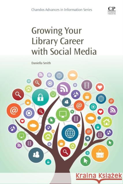 Growing Your Library Career with Social Media Daniella Smith 9780081024119