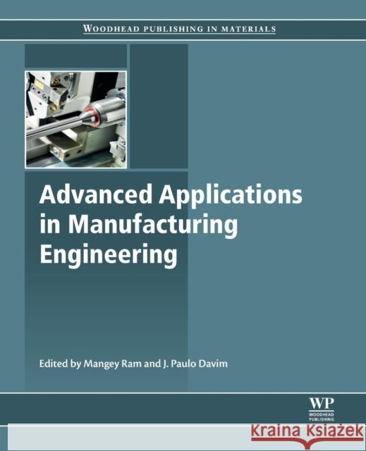 Advanced Applications in Manufacturing Engineering Mangey Ram J. Paul 9780081024140 Woodhead Publishing