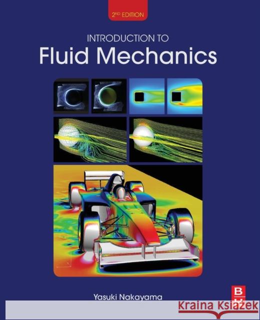 Introduction to Fluid Mechanics Nakayama, Yasuki (President of the Future Technology Research Institute, Tokyo, Japan) 9780081024379 