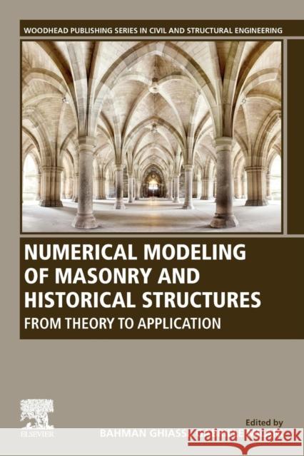 Numerical Modeling of Masonry and Historical Structures: From Theory to Application Ghiassi, Bahman 9780081024393 Woodhead Publishing