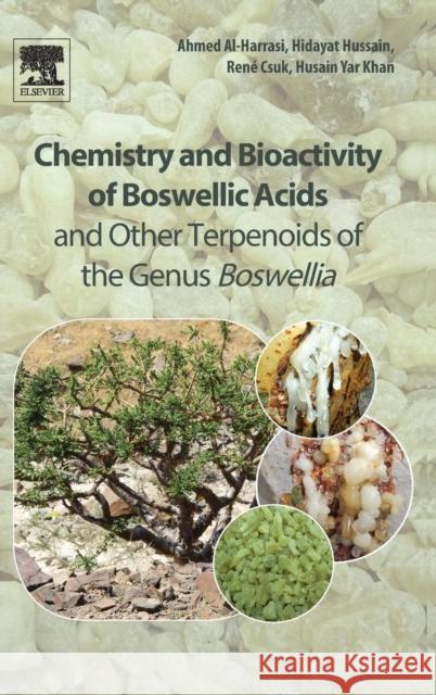 Chemistry and Bioactivity of Boswellic Acids and Other Terpenoids of the Genus Boswellia Ahmed Al-Harrasi Hidayat Hussain Rene Csuk 9780081024416