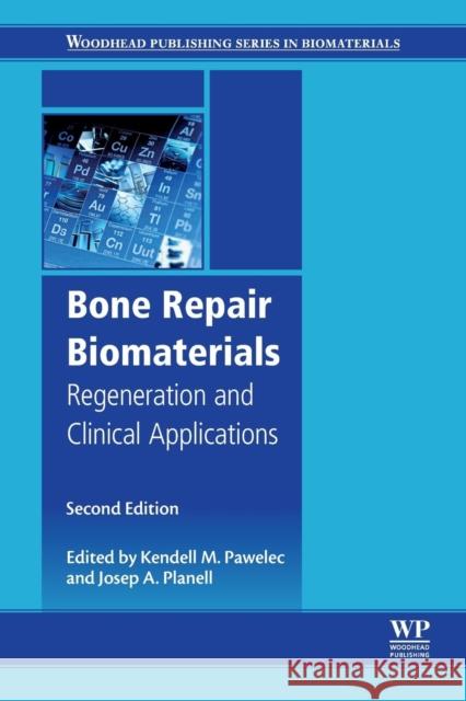 Bone Repair Biomaterials: Regeneration and Clinical Applications Kendell Pawelec J. A. Planell S. M. Best 9780081024515 Woodhead Publishing