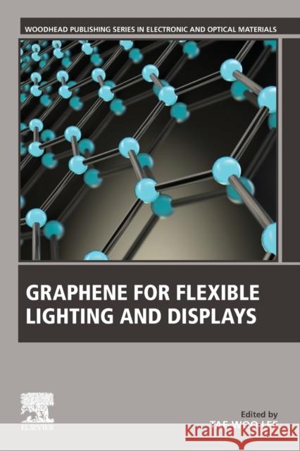 Graphene for Flexible Lighting and Displays Tae Woo Lee 9780081024829 Woodhead Publishing