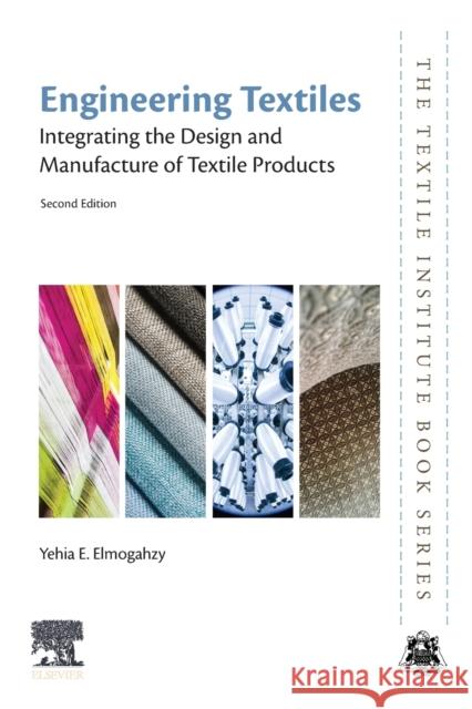 Engineering Textiles: Integrating the Design and Manufacture of Textile Products Yehia E. Elmogahzy 9780081024881 Woodhead Publishing