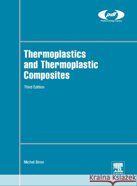 Thermoplastics and Thermoplastic Composites Michel Biron 9780081025017 William Andrew