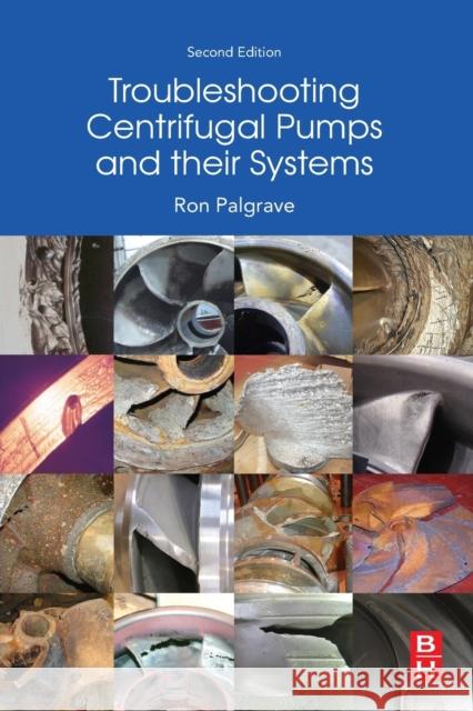 Troubleshooting Centrifugal Pumps and Their Systems Ron Palgrave 9780081025031 Butterworth-Heinemann