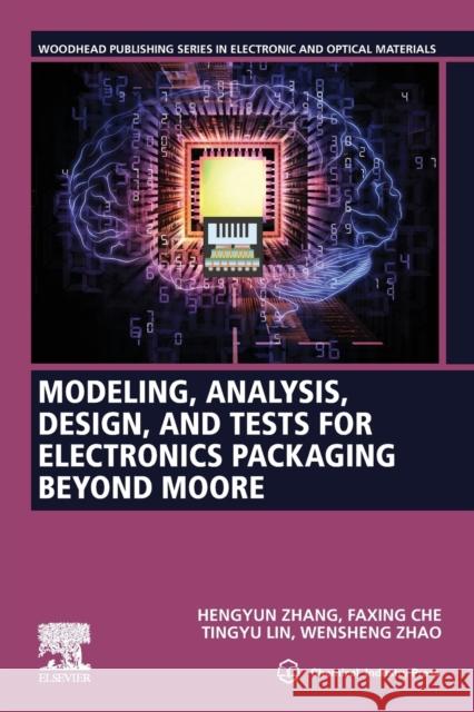 Modeling, Analysis, Design, and Tests for Electronics Packaging Beyond Moore Zhang, Hengyun 9780081025321 Woodhead Publishing