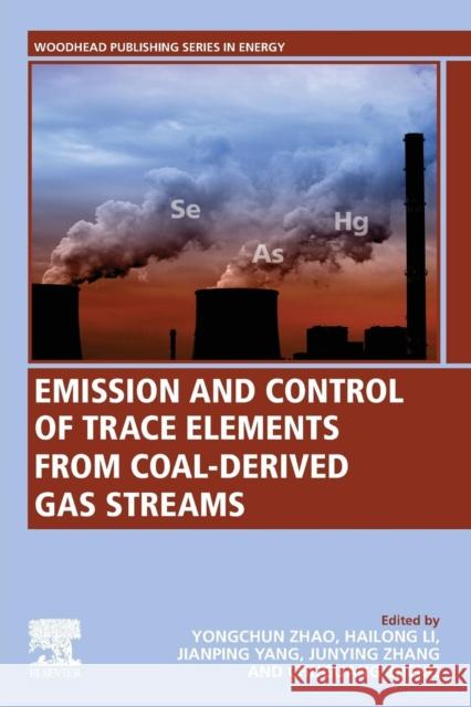 Emission and Control of Trace Elements from Coal-Derived Gas Streams Yongchun Zhao Hailong Li Junying Zhang 9780081025918 Woodhead Publishing