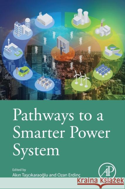 Pathways to a Smarter Power System Ozan Erdinc Akin Tascıkaraoglu 9780081025925 Academic Press