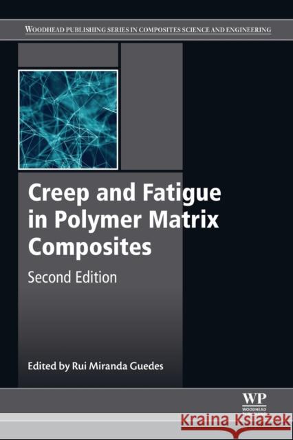Creep and Fatigue in Polymer Matrix Composites Rui Miranda Guedes 9780081026014 Woodhead Publishing