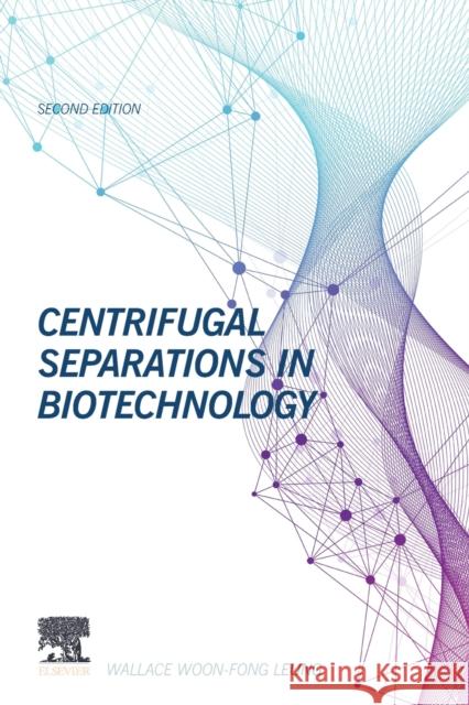 Centrifugal Separations in Biotechnology Wallace Woon-Fon 9780081026342 Butterworth-Heinemann