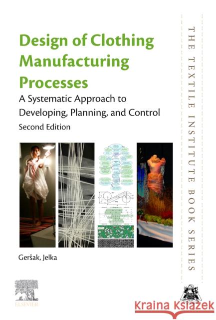 Design of Clothing Manufacturing Processes: A Systematic Approach to Developing, Planning, and Control Gersak, Jelka 9780081026489 Woodhead Publishing