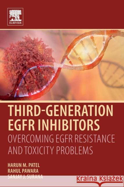 Third Generation Egfr Inhibitors: Overcoming Egfr Resistance and Toxicity Problems Harun M. Patel Rahul Pawara S. J. Surana 9780081026618