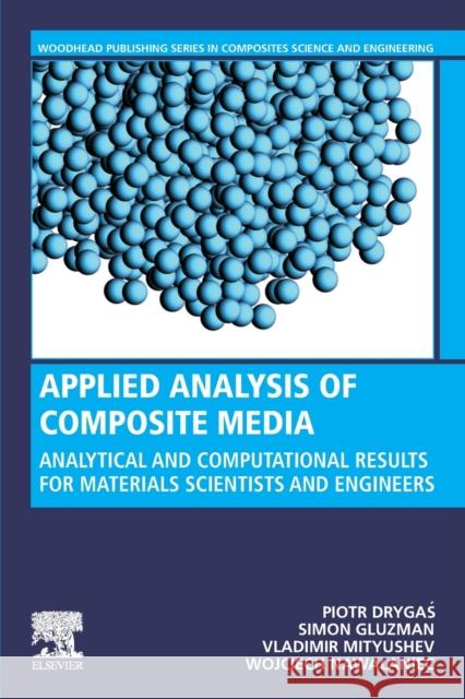 Applied Analysis of Composite Media: Analytical and Computational Results for Materials Scientists and Engineers Drygaś, Piotr 9780081026700 Woodhead Publishing