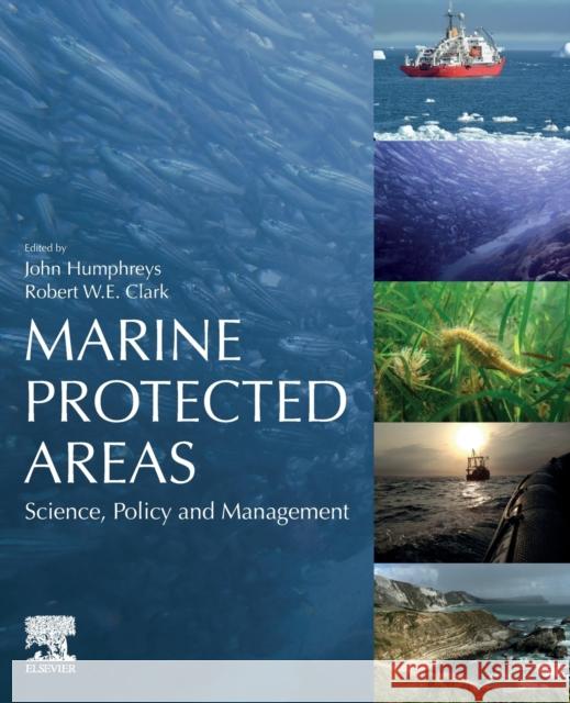 Marine Protected Areas: Science, Policy and Management John Humphreys Robert Clark 9780081026984 Elsevier