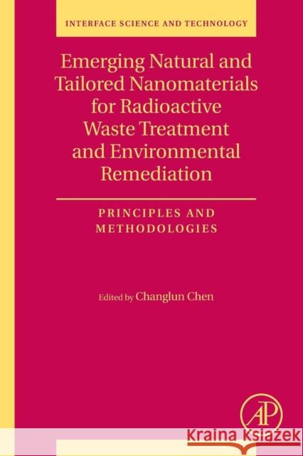 Emerging Natural and Tailored Nanomaterials for Radioactive Waste Treatment and Environmental Remediation: Principles and Methodologies Volume 29 Chen, Changlun 9780081027271 Academic Press