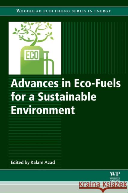 Advances in Eco-Fuels for a Sustainable Environment Kalam Azad 9780081027288 Woodhead Publishing