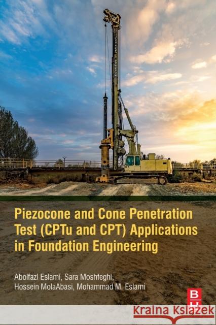 Piezocone and Cone Penetration Test (Cptu and Cpt) Applications in Foundation Engineering Eslami, Abolfazl 9780081027660 Butterworth-Heinemann