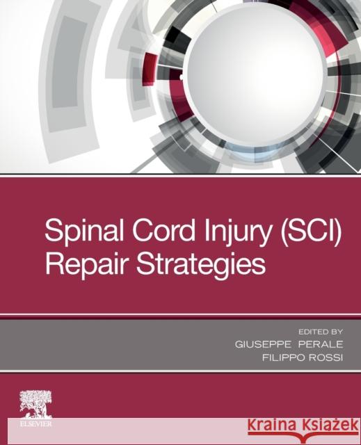 Spinal Cord Injury (Sci) Repair Strategies Giuseppe Perale Filippo Rossi 9780081028070