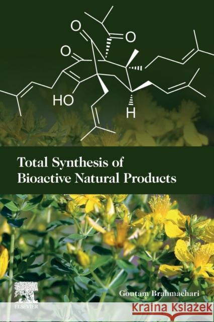 Total Synthesis of Bioactive Natural Products Goutam Brahmachari 9780081028223