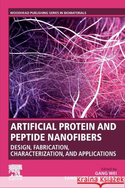Artificial Protein and Peptide Nanofibers: Design, Fabrication, Characterization, and Applications Gang Wei Sangamesh Kumbar 9780081028506 Woodhead Publishing