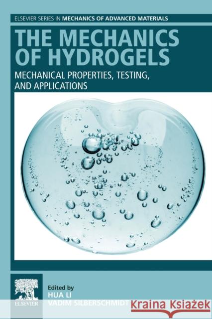 The Mechanics of Hydrogels: Mechanical Properties, Testing, and Applications Hua Li Vadim V. Silberschmidt 9780081028629