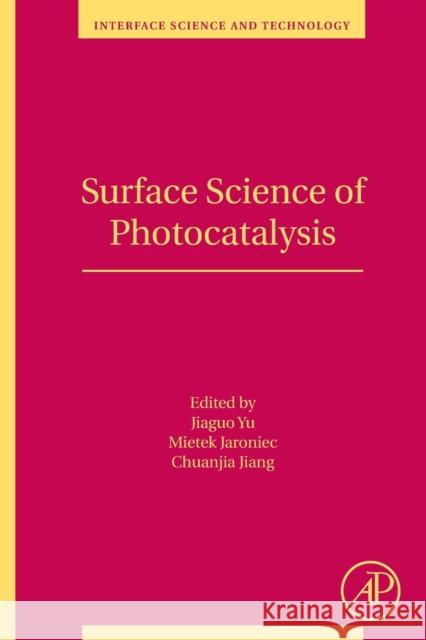 Surface Science of Photocatalysis: Volume 31 Yu, Jiaguo 9780081028902 Academic Press