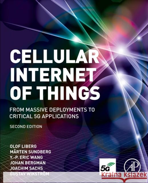 Cellular Internet of Things: From Massive Deployments to Critical 5g Applications Olof Liberg Marten Sundberg Eric Wang 9780081029022