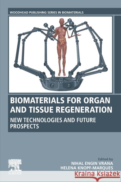 Biomaterials for Organ and Tissue Regeneration: New Technologies and Future Prospects Nihal Vrana Helena Knopf-Marques Julien Barthes 9780081029060