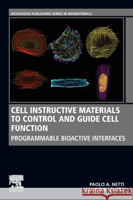 Cell Instructive Materials to Control and Guide Cell Function: Programmable Bioactive Interfaces Paolo A. Netti Maurizio Ventre 9780081029374 Woodhead Publishing