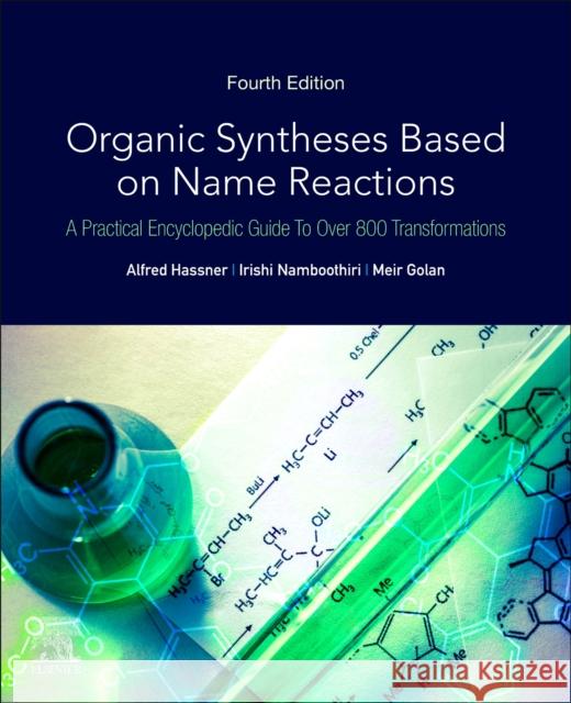 Organic Syntheses Based on Name Reactions: A Practical Encyclopedic Guide to Over 800 Transformations Alfred Hassner Irishi Namboothiri Shimi Manchery 9780081029619