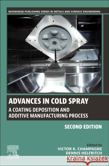 Advances in Cold Spray: A Coating Deposition and Additive Manufacturing Process V. K. Champagne Dennis Helfritch Mostafa Hassani Gangaraj 9780081030158 Woodhead Publishing