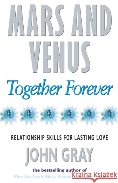 Mars And Venus Together Forever: Relationship Skills for Lasting Love John Gray 9780091814892