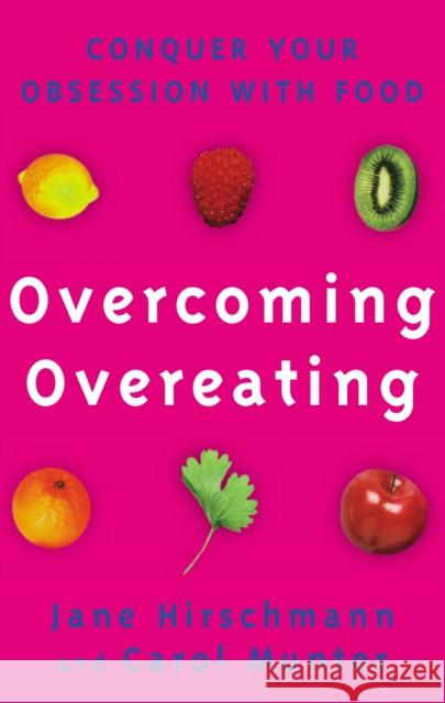 Overcoming Overeating: Conquer Your Obsession With Food Jane Hirschmann & Carol Munter 9780091825614