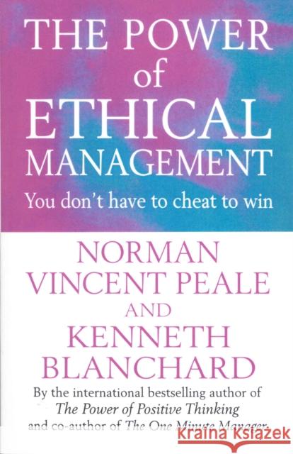 The Power Of Ethical Management Peale, Dr. Norman Vincent|||Blanchard, Kenneth H., Ph.D. 9780091826659