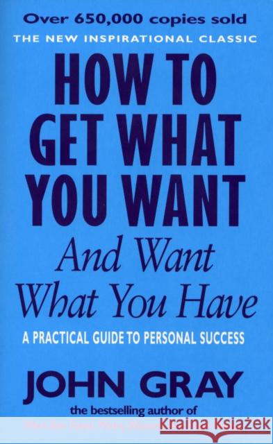 How To Get What You Want And Want What You Have John Gray 9780091851262