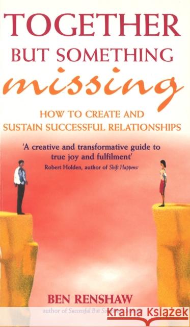 Together But Something Missing : How to create and sustain successful relationships Ben Renshaw 9780091855932