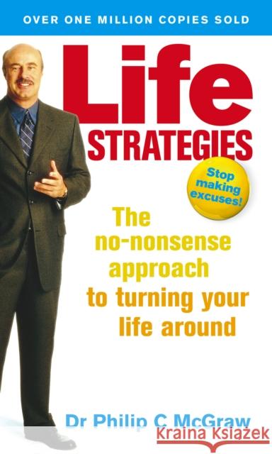 Life Strategies: The no-nonsense approach to turning your life around Phillip McGraw 9780091856960 0