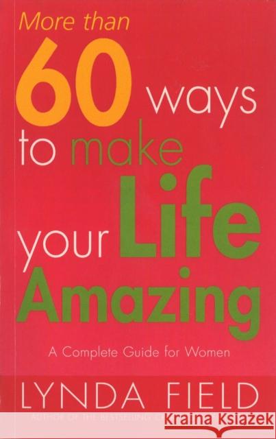 More Than 60 Ways To Make Your Life Amazing Field                                    Lynda Field 9780091857356 Random House (UK)