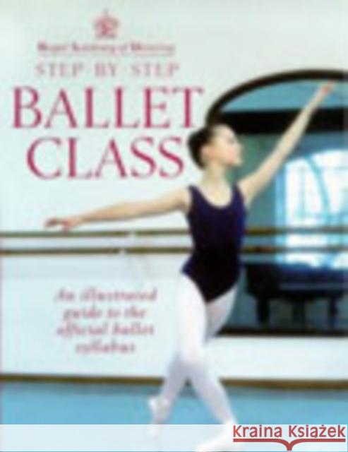 Royal Academy Of Dancing Step By Step Ballet Class Royal Academy Of Dancing 9780091865313 0