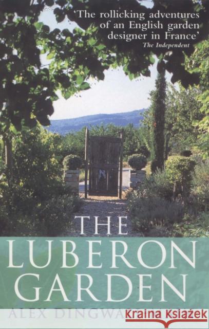 The Luberon Garden : A provencal story of Apricot Blossom, Truffles and Thyme Alex Dingwall-Main 9780091880958