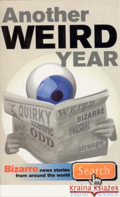 Another Weird Year : Bizarre news stories from around the world Huw Davies 9780091882983