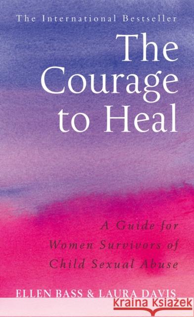 The Courage to Heal: A Guide for Women Survivors of Child Sexual Abuse Laura Davis 9780091884208