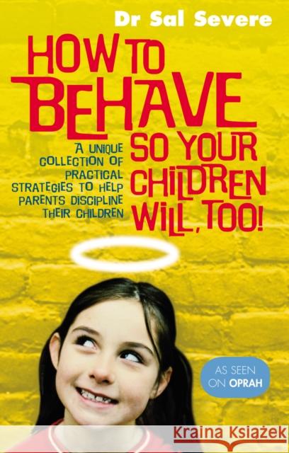 How To Behave So Your Children Will Too Dr Sal Severe 9780091887643