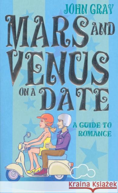 Mars And Venus On A Date: A Guide to Romance John Gray 9780091887674