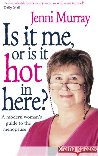 Is It Me Or Is It Hot In Here? : A modern woman's guide to the menopause Jenni Murray 9780091887773
