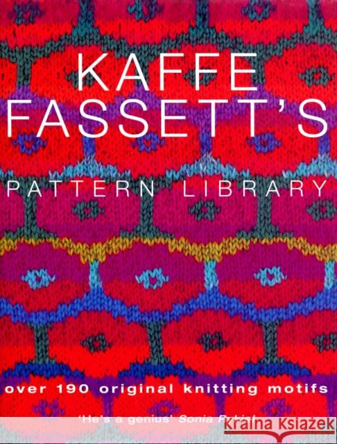 Kaffe Fassett's Pattern Library: an inspiring collection of knitting patterns from one of the most recognized names in contemporary craft and design Kaffe Fassett 9780091889173 Ebury Publishing